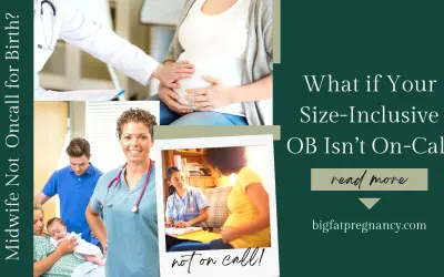 Your Size-Inclusive OB or Midwife Isn’t On-Call?